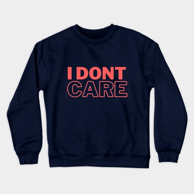 I dont care Crewneck Sweatshirt by Meiyorrr